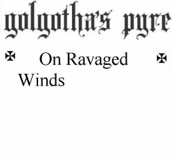 Golgotha's Pyre : On Ravaged Winds